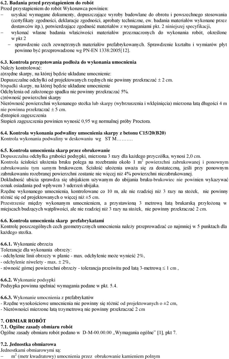 2 niniejszej specyfikacji, wykonać własne badania właściwości materiałów przeznaczonych do wykonania robót, określone w pkt 2 sprawdzenie cech zewnętrznych materiałów prefabrykowanych.