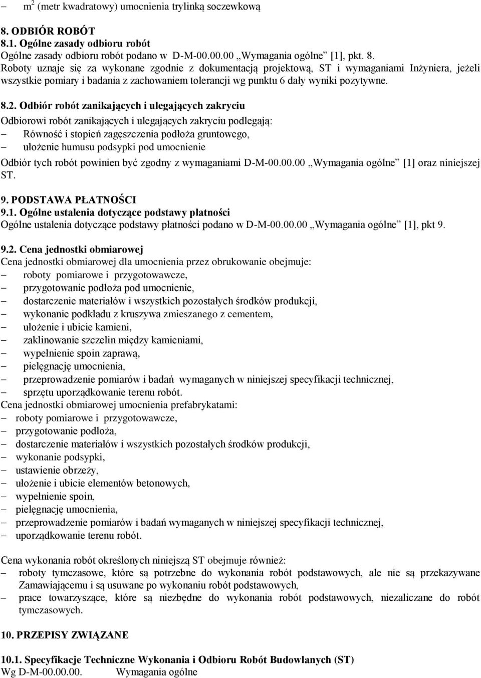 1. Ogólne zasady odbioru robót Ogólne zasady odbioru robót podano w D-M-00.00.00 Wymagania ogólne [1], pkt. 8.