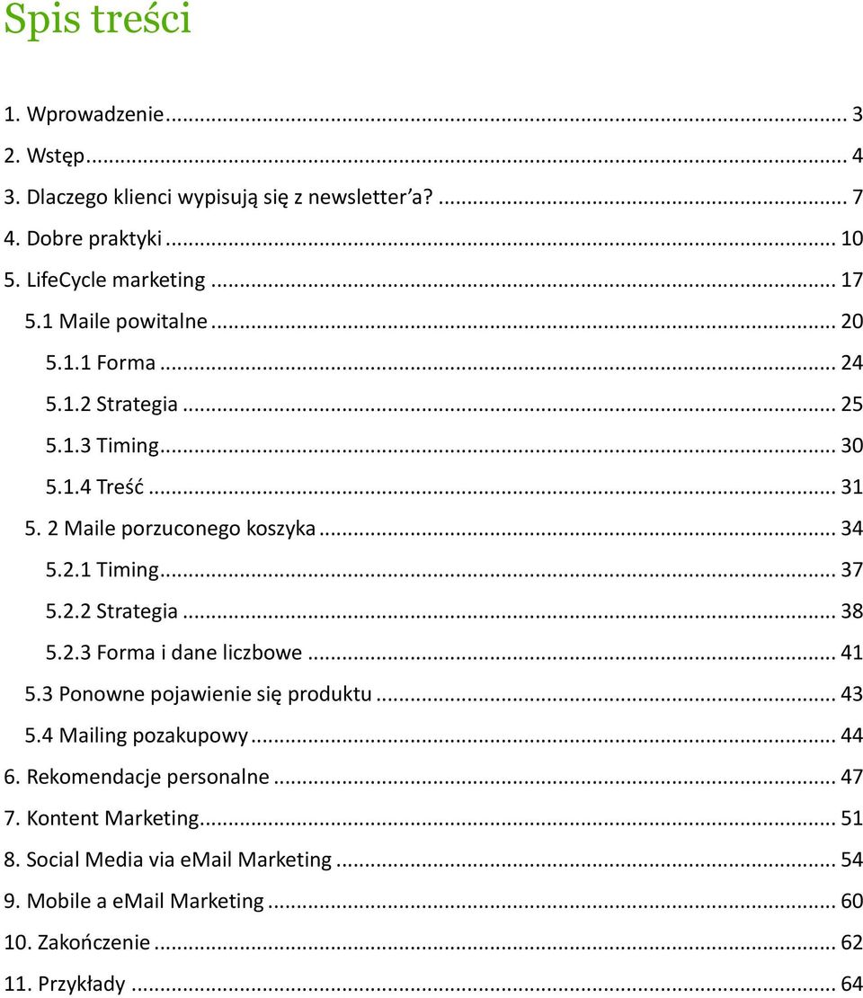 .. 37 5.2.2 Strategia... 38 5.2.3 Forma i dane liczbowe... 41 5.3 Ponowne pojawienie się produktu... 43 5.4 Mailing pozakupowy... 44 6.