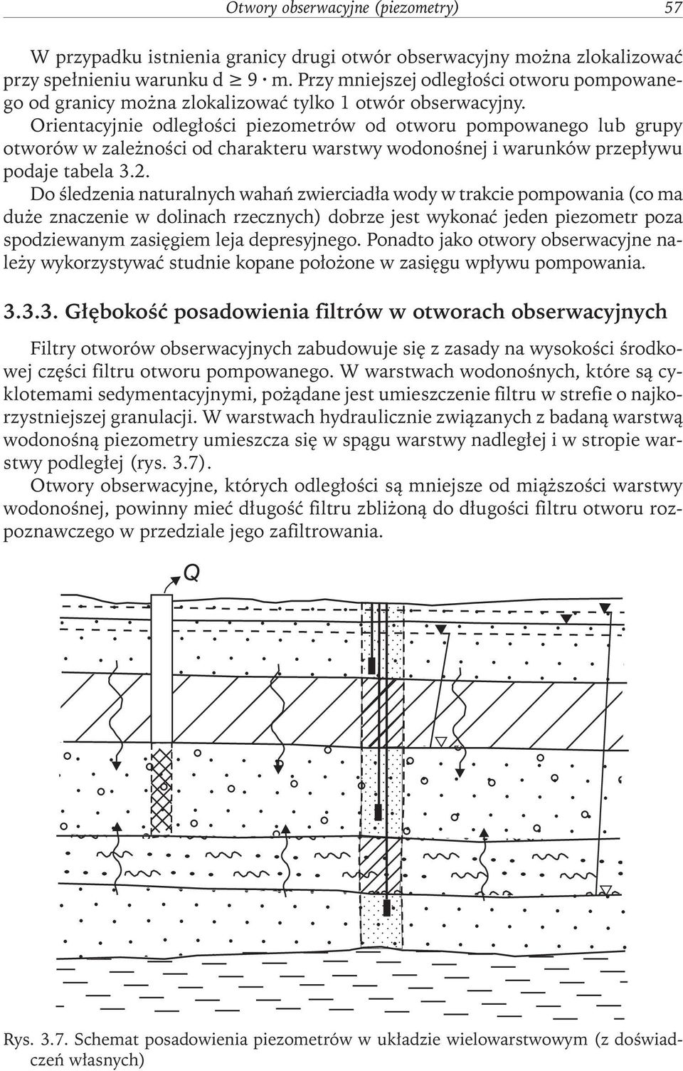 Orientacyjnie odległości piezometrów od otworu pompowanego lub grupy otworów w zależności od charakteru warstwy wodonośnej i warunków przepływu podaje tabela 3.2.