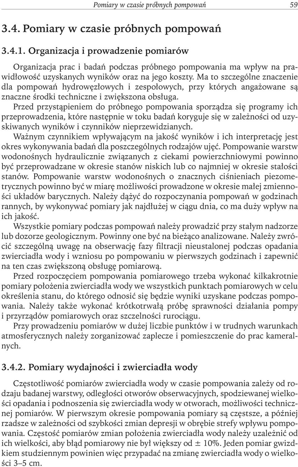 Ma to szczególne znaczenie dla pompowań hydrowęzłowych i zespołowych, przy których angażowane są znaczne środki techniczne i zwiększona obsługa.