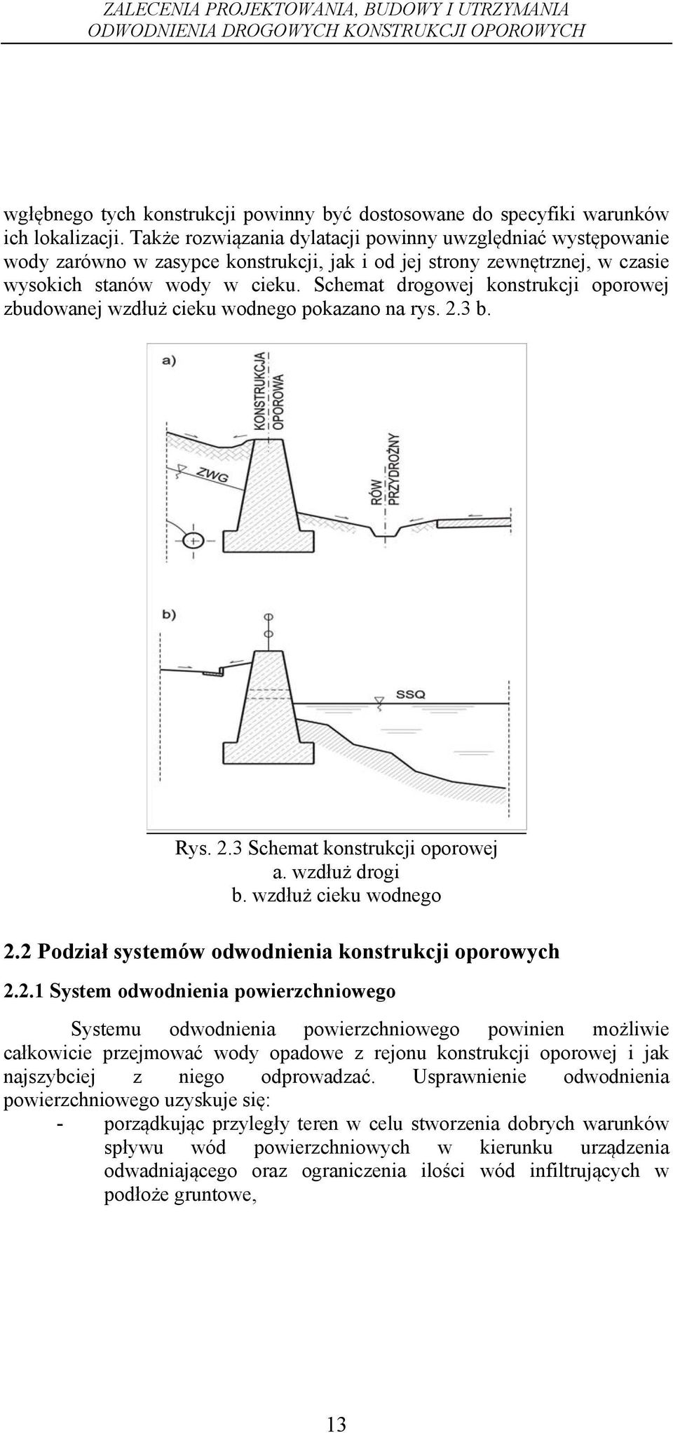 Schemat drogowej konstrukcji oporowej zbudowanej wzdłuż cieku wodnego pokazano na rys. 2.3 b. Rys. 2.3 Schemat konstrukcji oporowej a. wzdłuż drogi b. wzdłuż cieku wodnego 2.