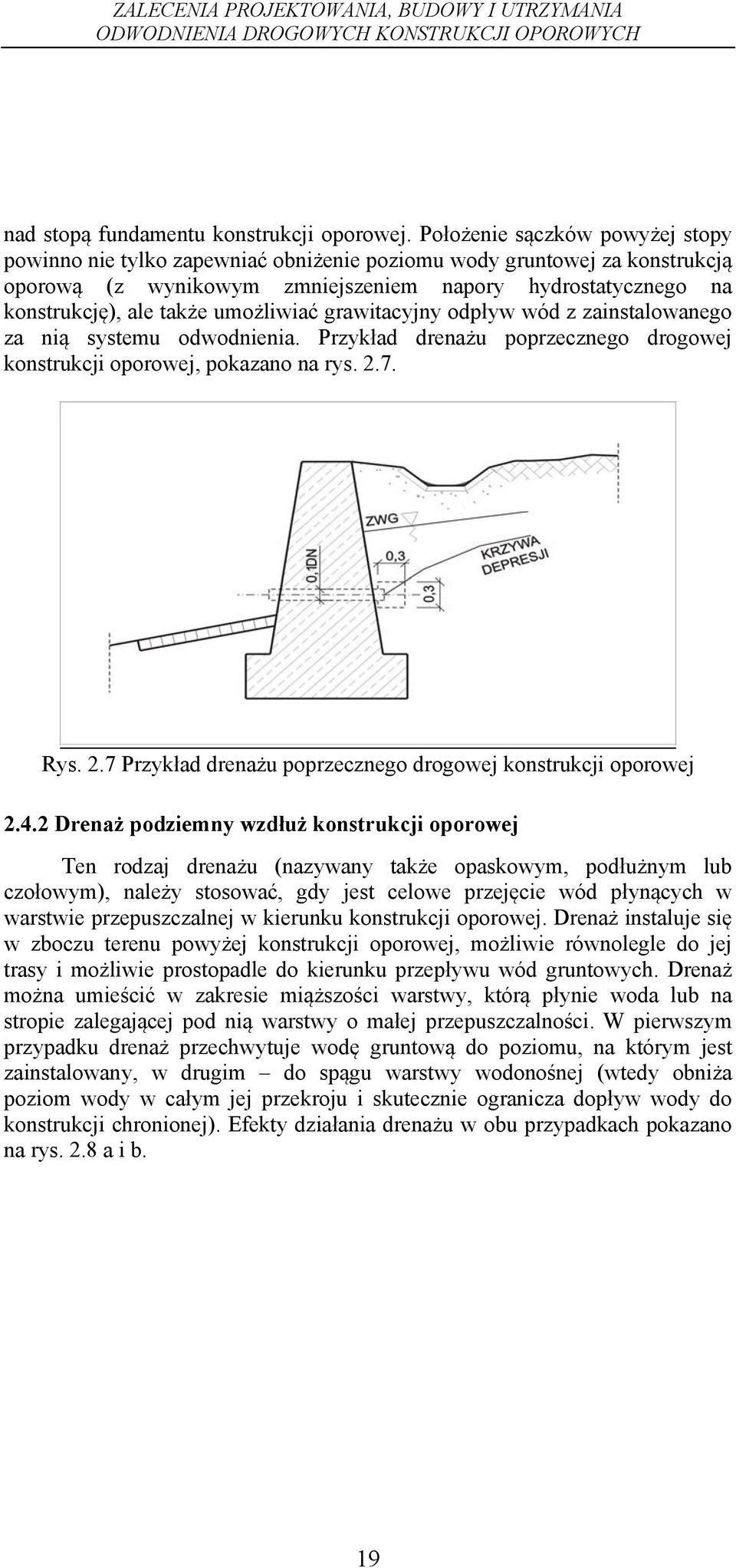 umożliwiać grawitacyjny odpływ wód z zainstalowanego za nią systemu odwodnienia. Przykład drenażu poprzecznego drogowej konstrukcji oporowej, pokazano na rys. 2.