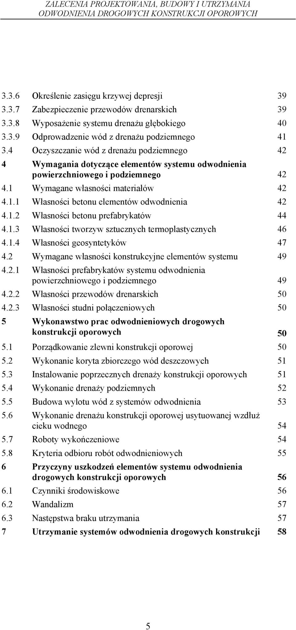 1.2 Własności betonu prefabrykatów 44 4.1.3 Własności tworzyw sztucznych termoplastycznych 46 4.1.4 Własności geosyntetyków 47 4.2 Wymagane własności konstrukcyjne elementów systemu 49 4.2.1 Własności prefabrykatów systemu odwodnienia powierzchniowego i podziemnego 49 4.