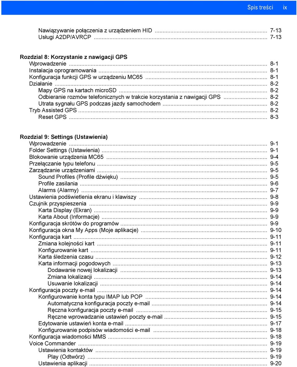 .. 8-2 Utrata sygnału GPS podczas jazdy samochodem... 8-2 Tryb Assisted GPS... 8-2 Reset GPS... 8-3 Rozdzial 9: Settings (Ustawienia) Wprowadzenie... 9-1 Folder Settings (Ustawienia).