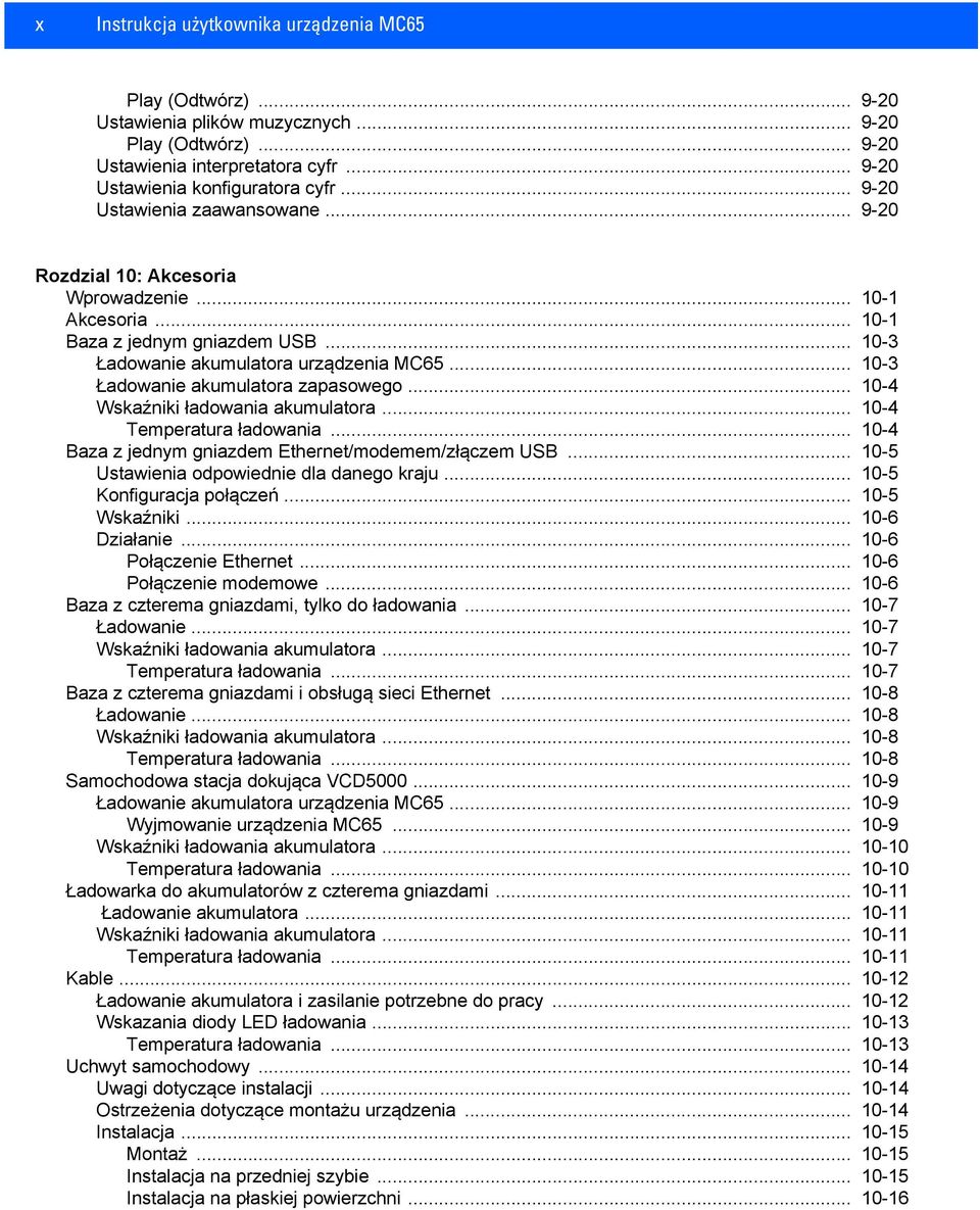 .. 10-3 Ładowanie akumulatora zapasowego... 10-4 Wskaźniki ładowania akumulatora... 10-4 Temperatura ładowania... 10-4 Baza z jednym gniazdem Ethernet/modemem/złączem USB.