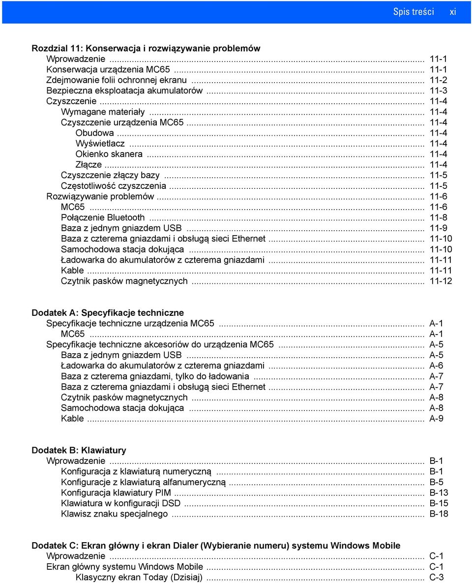 .. 11-4 Złącze... 11-4 Czyszczenie złączy bazy... 11-5 Częstotliwość czyszczenia... 11-5 Rozwiązywanie problemów... 11-6 MC65... 11-6 Połączenie Bluetooth... 11-8 Baza z jednym gniazdem USB.