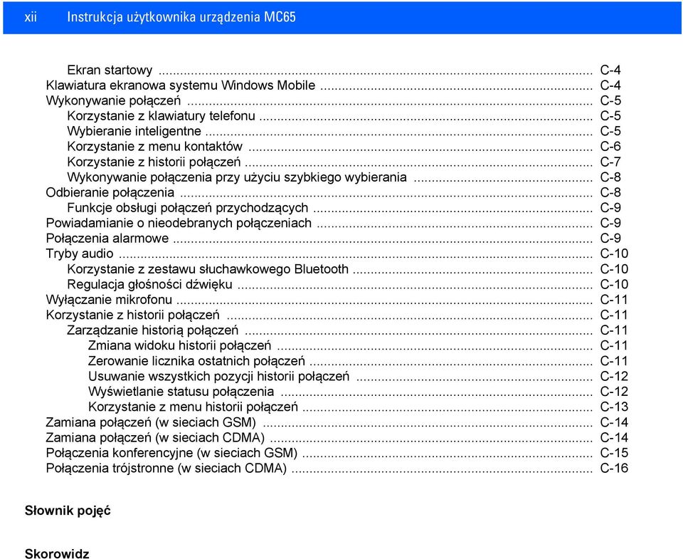 .. C-8 Funkcje obsługi połączeń przychodzących... C-9 Powiadamianie o nieodebranych połączeniach... C-9 Połączenia alarmowe... C-9 Tryby audio... C-10 Korzystanie z zestawu słuchawkowego Bluetooth.