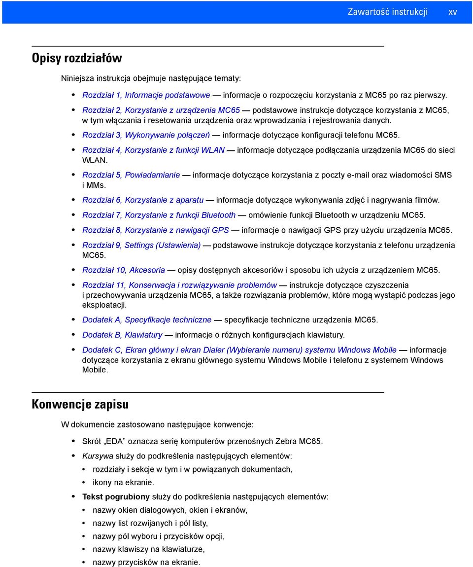 Rozdział 3, Wykonywanie połączeń informacje dotyczące konfiguracji telefonu MC65. Rozdział 4, Korzystanie z funkcji WLAN informacje dotyczące podłączania urządzenia MC65 do sieci WLAN.