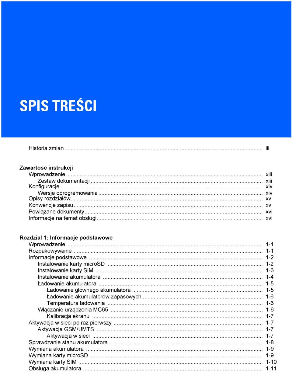 .. 1-2 Instalowanie karty SIM... 1-3 Instalowanie akumulatora... 1-4 Ładowanie akumulatora... 1-5 Ładowanie głównego akumulatora... 1-5 Ładowanie akumulatorów zapasowych... 1-6 Temperatura ładowania.