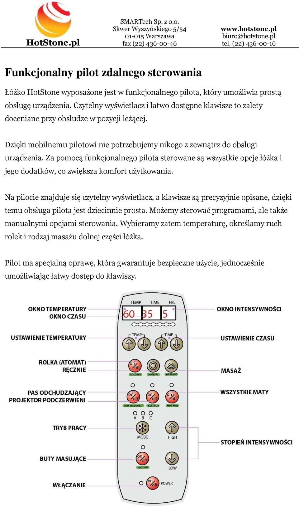 Za pomocą funkcjonalnego pilota sterowane są wszystkie opcje łóżka i jego dodatków, co zwiększa komfort użytkowania.