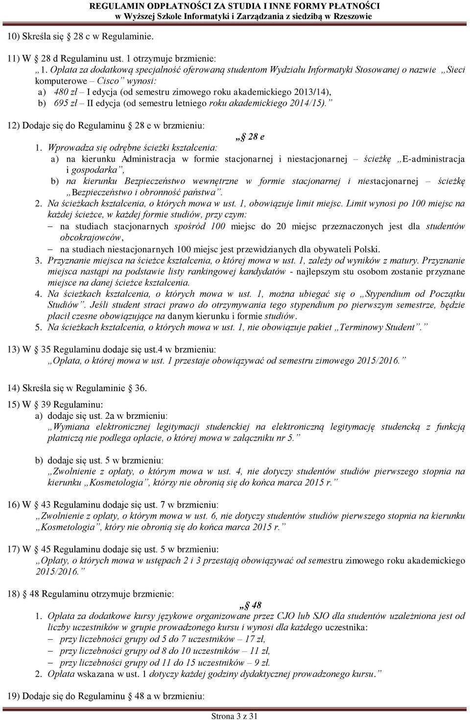 695 zł II edycja (od semestru letniego roku akademickiego 2014/15). 12) Dodaje się do Regulaminu 28 e w brzmieniu: 28 e 1.