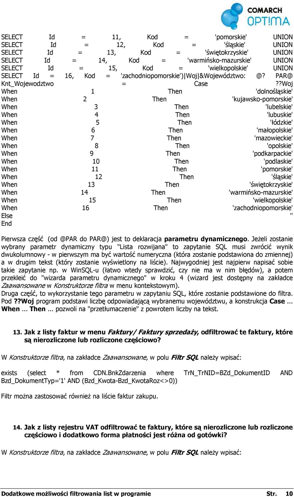 ?Woj When 1 Then 'dolnośląskie' When 2 Then 'kujawsko-pomorskie' When 3 Then 'lubelskie' When 4 Then 'lubuskie' When 5 Then 'łódzkie' When 6 Then 'małopolskie' When 7 Then 'mazowieckie' When 8 Then