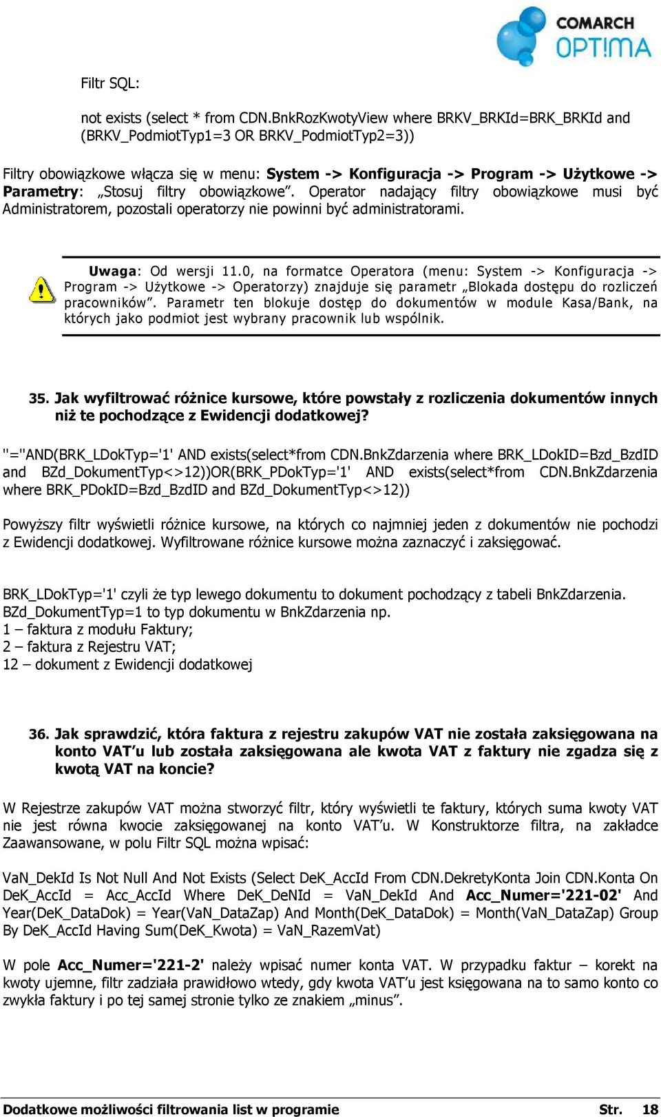 filtry obowiązkowe. Operator nadający filtry obowiązkowe musi być Administratorem, pozostali operatorzy nie powinni być administratorami. Uwaga: Od wersji 11.