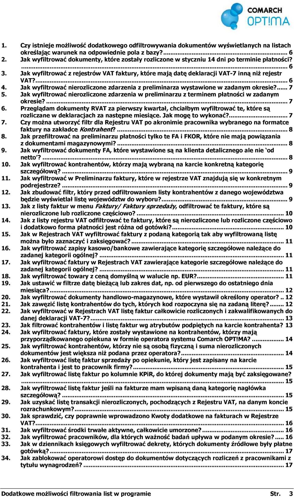 ... 6 4. Jak wyfiltrować nierozliczone zdarzenia z preliminarza wystawione w zadanym okresie?... 7 5. Jak wyfiltrować nierozliczone zdarzenia w preliminarzu z terminem płatności w zadanym okresie?