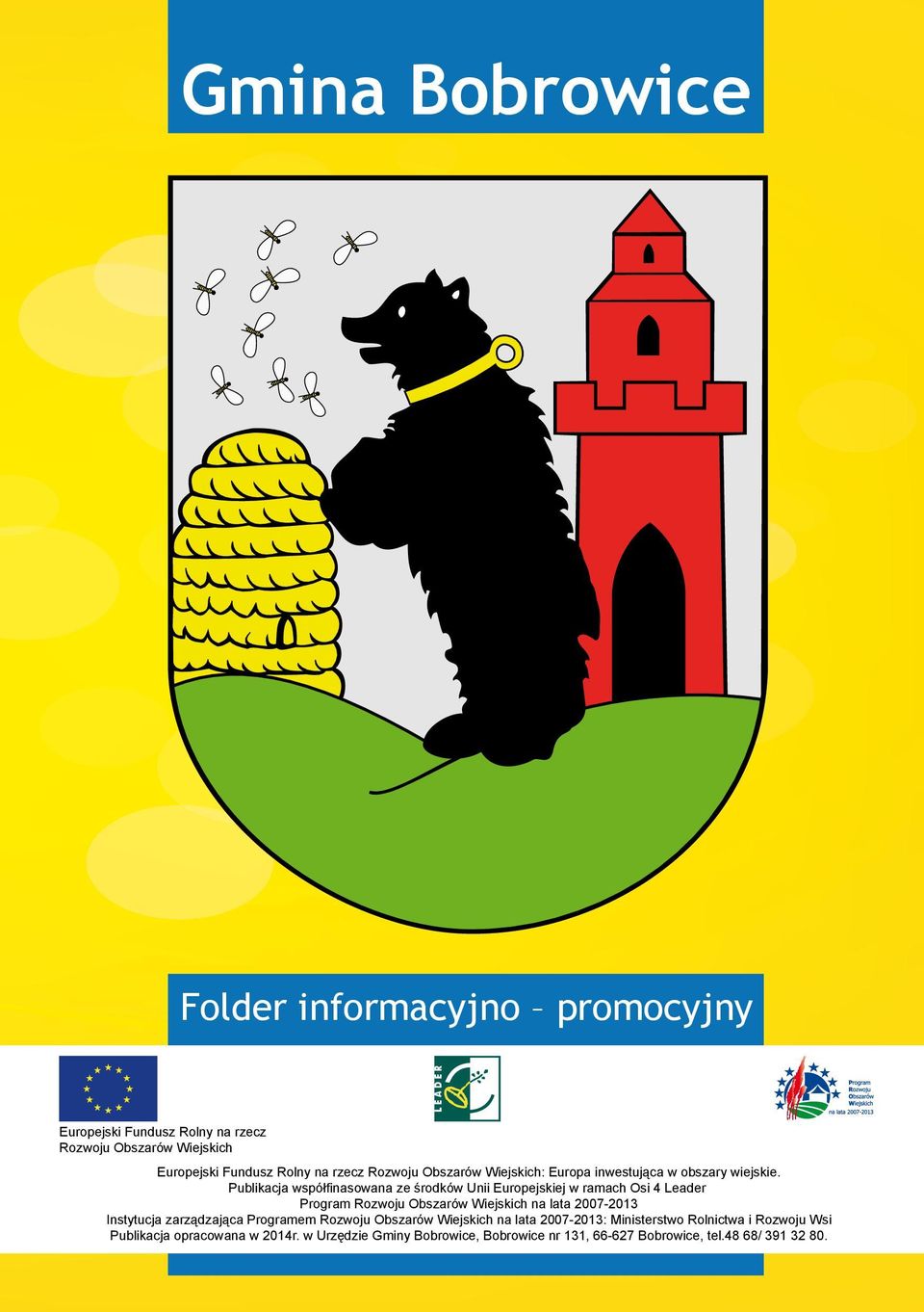 Publikacja współfinasowana ze środków Unii Europejskiej w ramach Osi 4 Leader Program Rozwoju Obszarów Wiejskich na lata 2007-2013 Instytucja