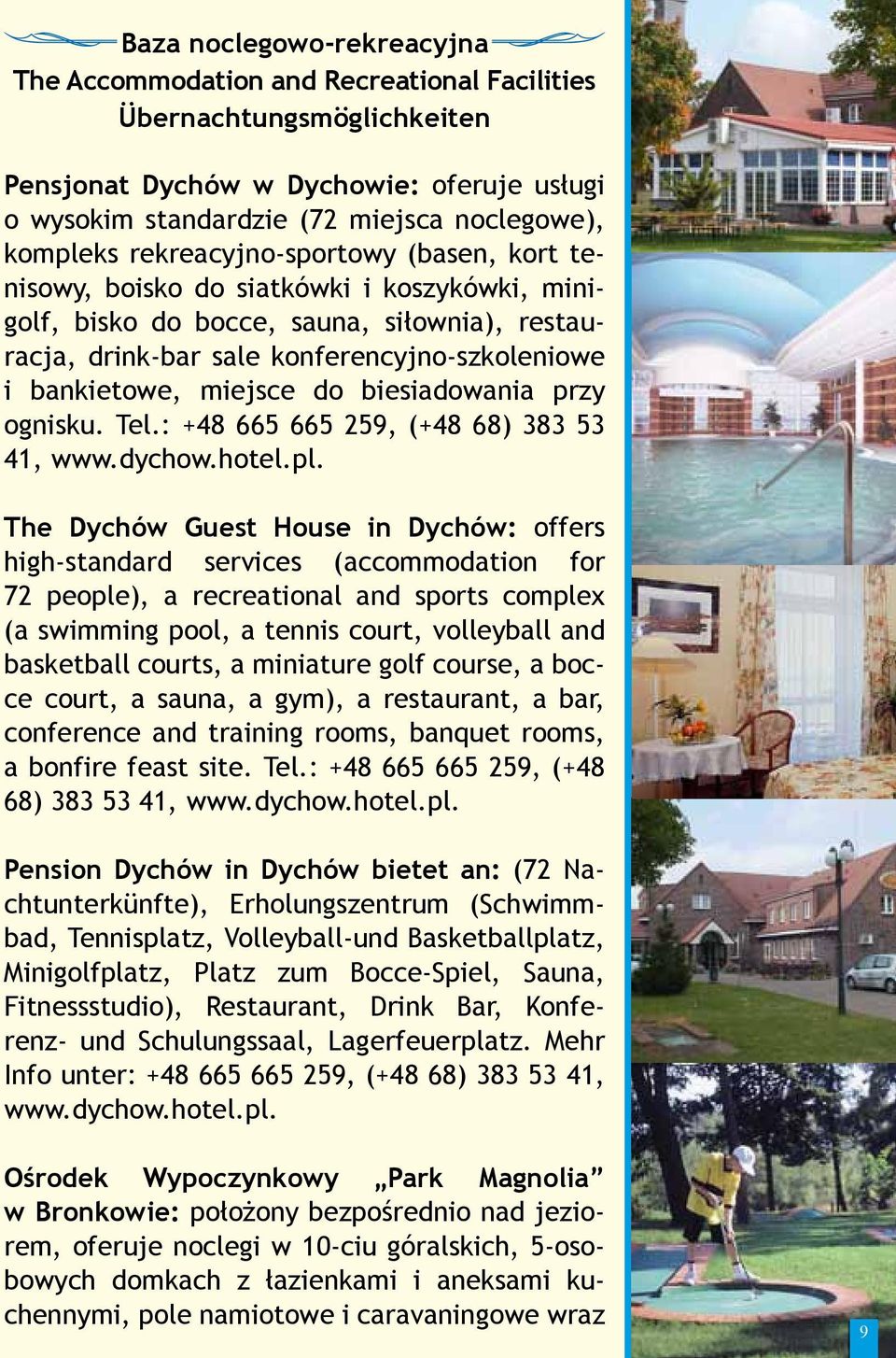 do biesiadowania przy ognisku. Tel.: +48 665 665 259, (+48 68) 383 53 41, www.dychow.hotel.pl.