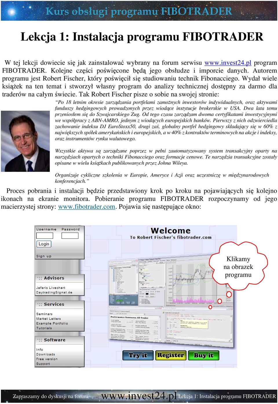 Wydał wiele ksiąŝek na ten temat i stworzył własny program do analizy technicznej dostępny za darmo dla traderów na całym świecie.