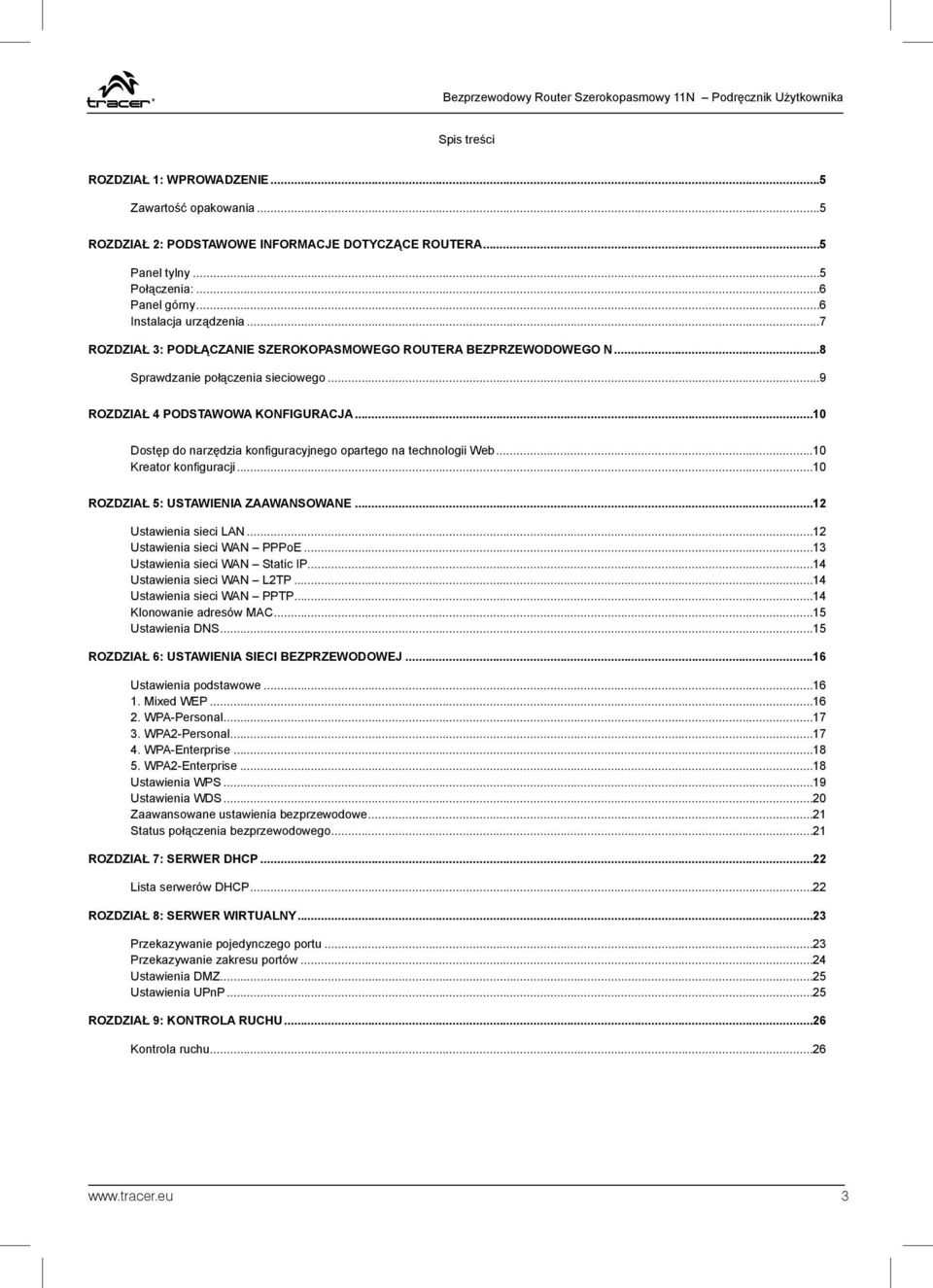 ..9 ROZDZIAŁ 4 PODSTAWOWA KONFIGURACJA...10 Dostęp do narzędzia konfi guracyjnego opartego na technologii Web...10 Kreator konfi guracji...10 ROZDZIAŁ 5: USTAWIENIA ZAAWANSOWANE.