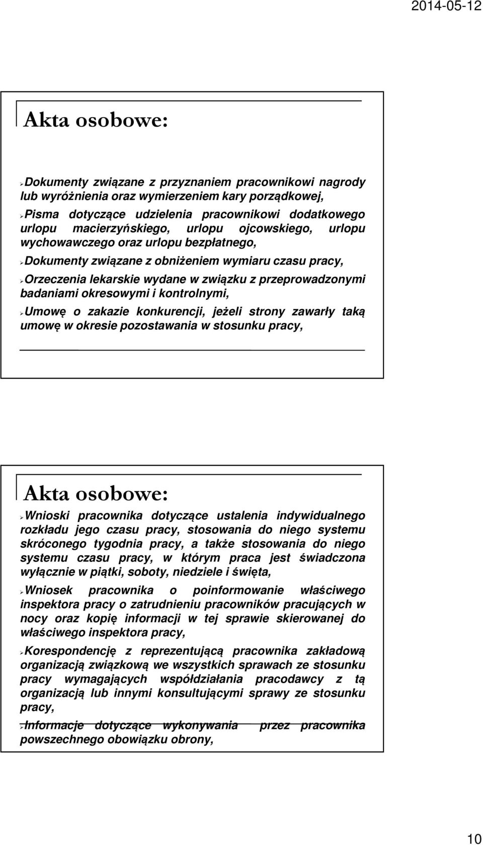 kontrolnymi, Umowę o zakazie konkurencji, jeżeli strony zawarły taką umowę w okresie pozostawania w stosunku pracy, Akta osobowe: Wnioski pracownika dotyczące ustalenia indywidualnego rozkładu jego