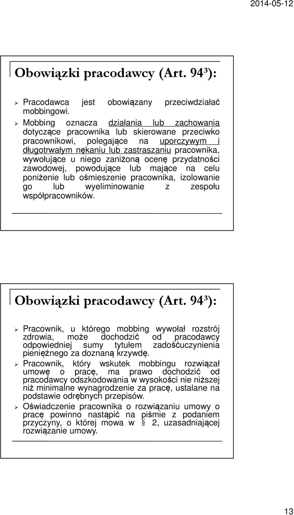 zaniżoną ocenę przydatności zawodowej, powodujące lub mające na celu poniżenie lub ośmieszenie pracownika, izolowanie go lub wyeliminowanie z zespołu współpracowników. Obowiązki pracodawcy (Art.