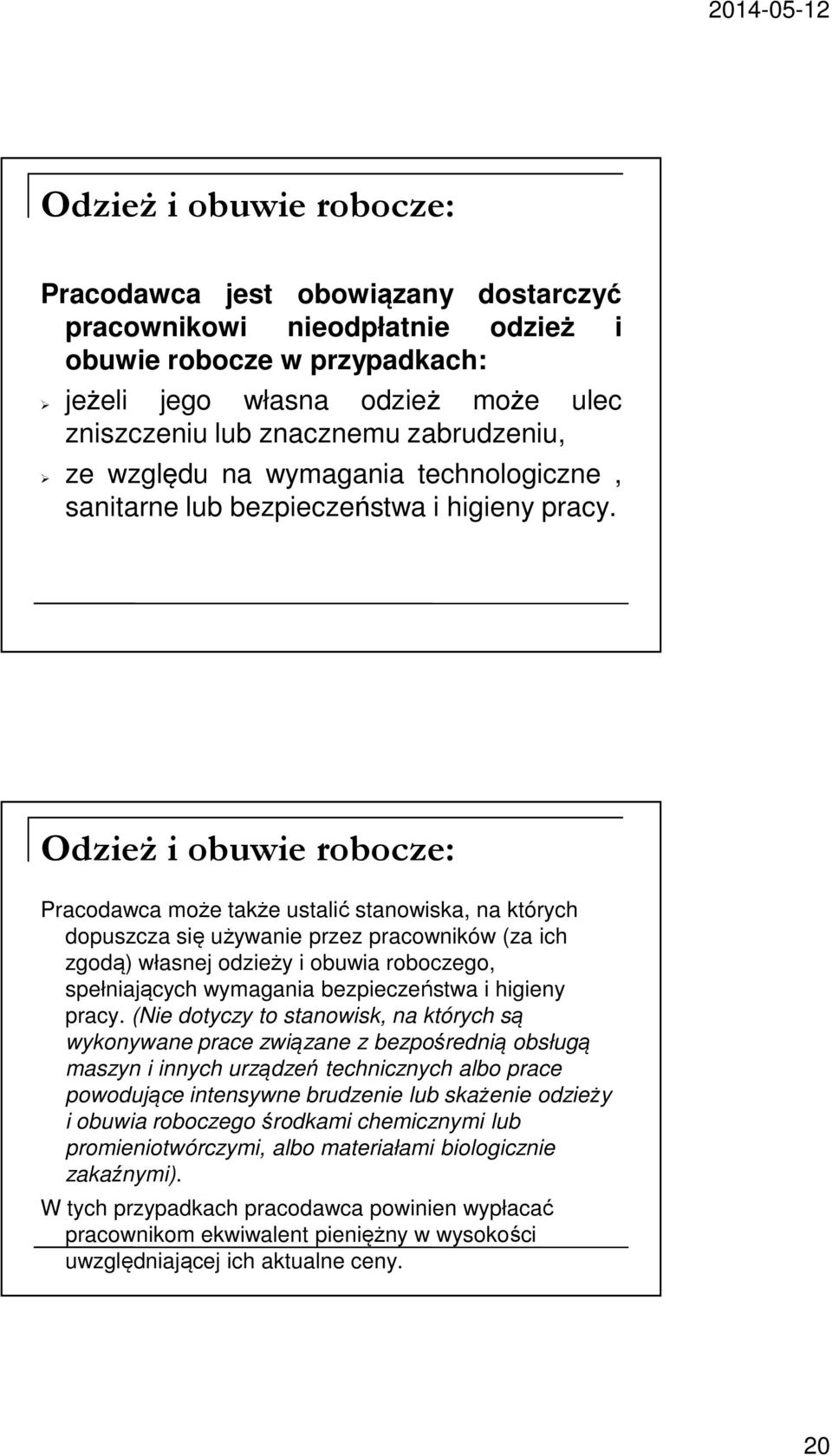 Odzież i obuwie robocze: Pracodawca może także ustalić stanowiska, na których dopuszcza się używanie przez pracowników (za ich zgodą) własnej odzieży i obuwia roboczego, spełniających wymagania