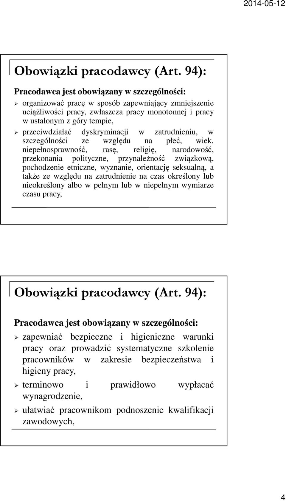 dyskryminacji w zatrudnieniu, w szczególności ze względu na płeć, wiek, niepełnosprawność, rasę, religię, narodowość, przekonania polityczne, przynależność związkową, pochodzenie etniczne, wyznanie,