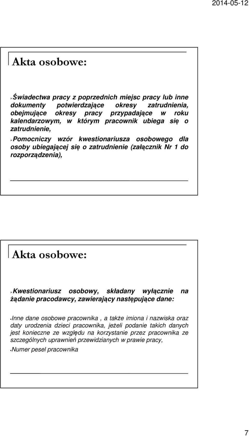 Kwestionariusz osobowy, składany wyłącznie na żądanie pracodawcy, zawierający następujące dane: Inne dane osobowe pracownika, a także imiona i nazwiska oraz daty urodzenia