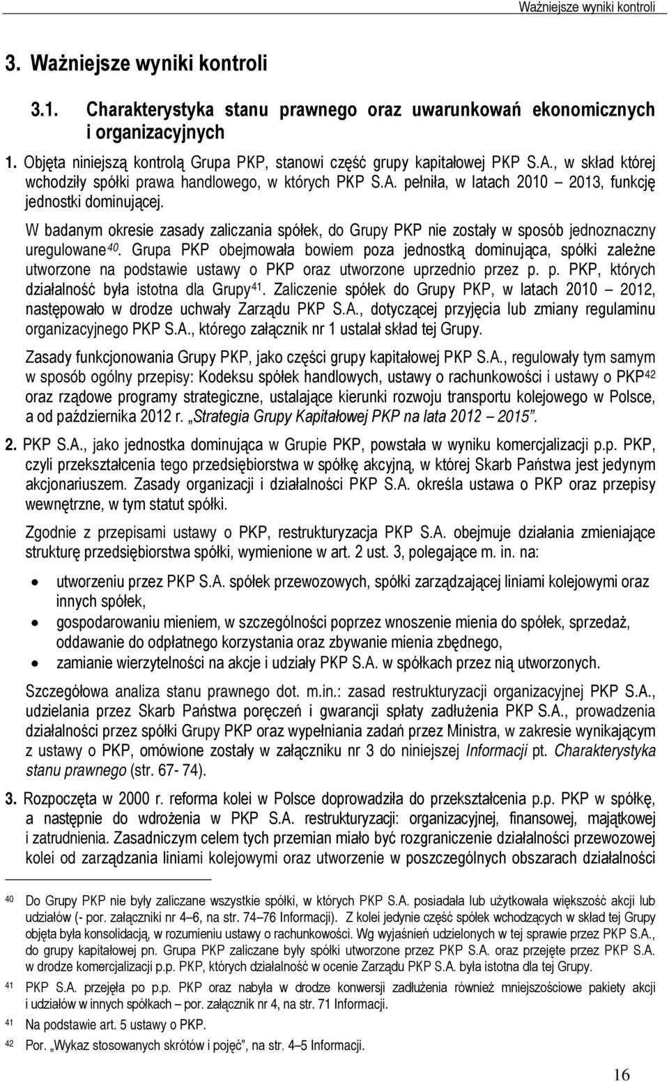 W badanym okresie zasady zaliczania spółek, do Grupy PKP nie zostały w sposób jednoznaczny uregulowane 40.