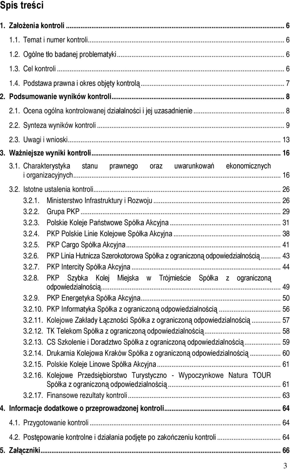 .. 16 3.1. Charakterystyka stanu prawnego oraz uwarunkowań ekonomicznych i organizacyjnych... 16 3.2. Istotne ustalenia kontroli... 26 3.2.1. Ministerstwo Infrastruktury i Rozwoju... 26 3.2.2. Grupa PKP.