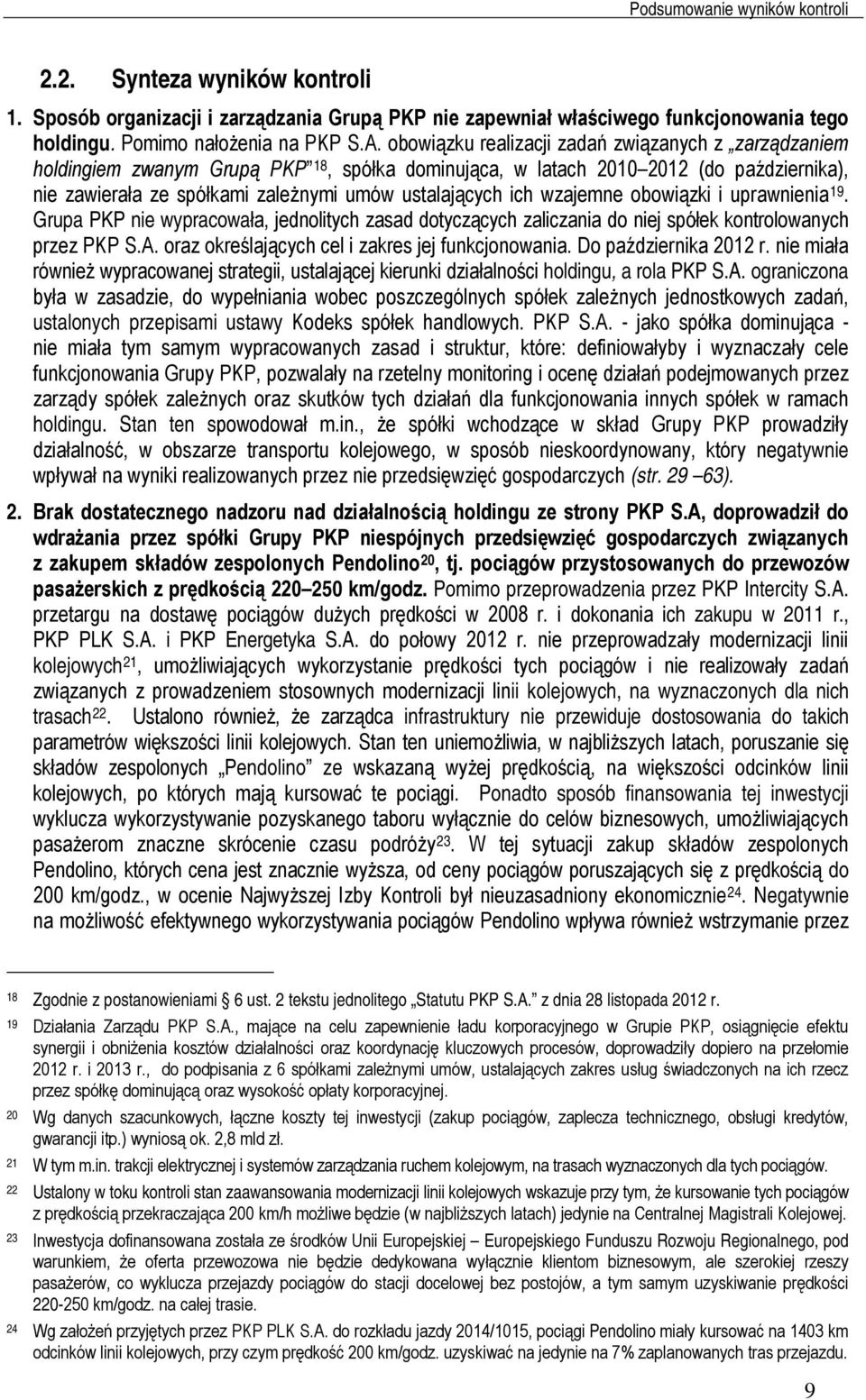 wzajemne obowiązki i uprawnienia 19. Grupa PKP nie wypracowała, jednolitych zasad dotyczących zaliczania do niej spółek kontrolowanych przez PKP S.A.