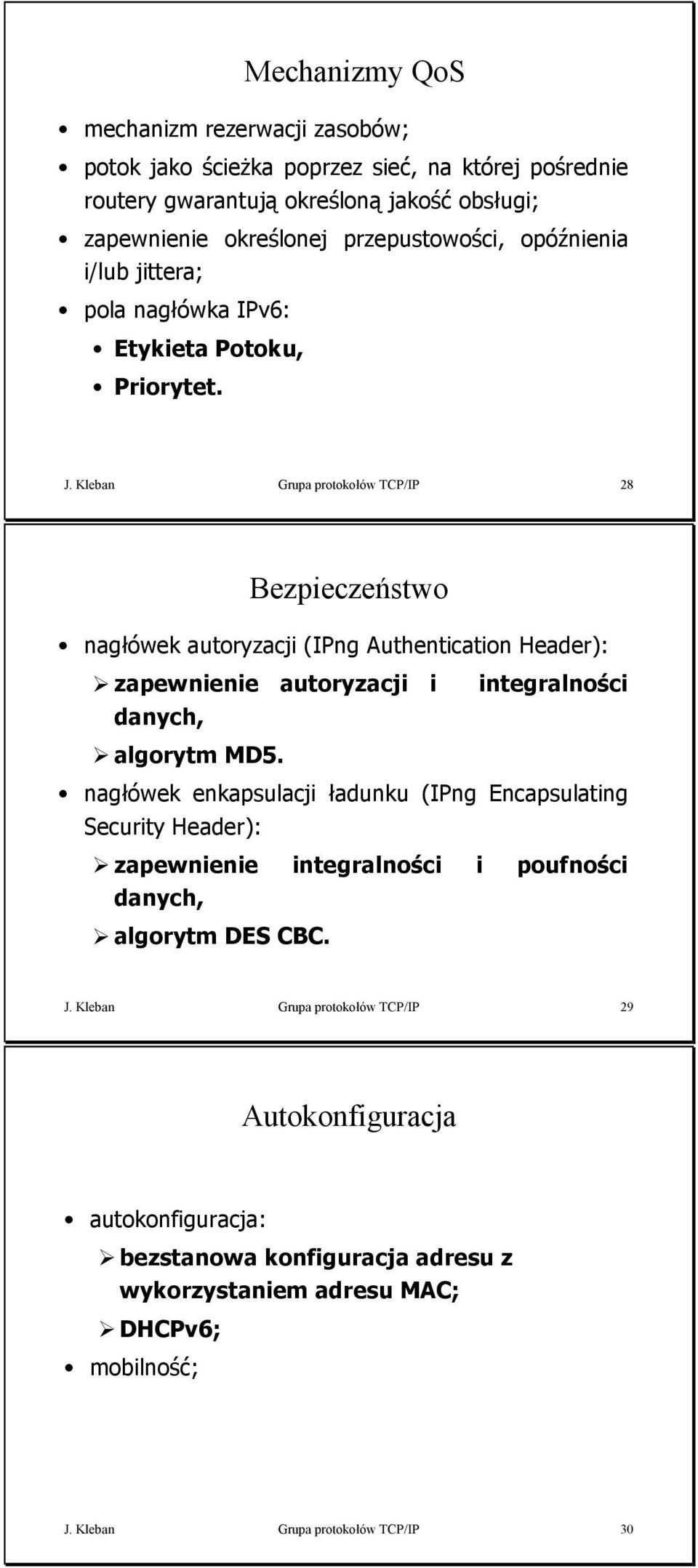 Kleban Grupa protokołów TCP/IP Bezpieczeństwo nagłówek autoryzacji (IPng Authentication Header): zapewnienie autoryzacji i integralności danych, algorytm MD.