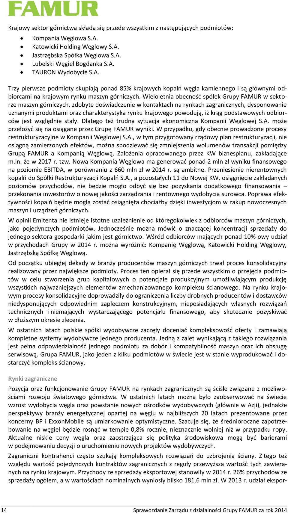 Wieloletnia obecność spółek Grupy FAMUR w sektorze maszyn górniczych, zdobyte doświadczenie w kontaktach na rynkach zagranicznych, dysponowanie uznanymi produktami oraz charakterystyka rynku