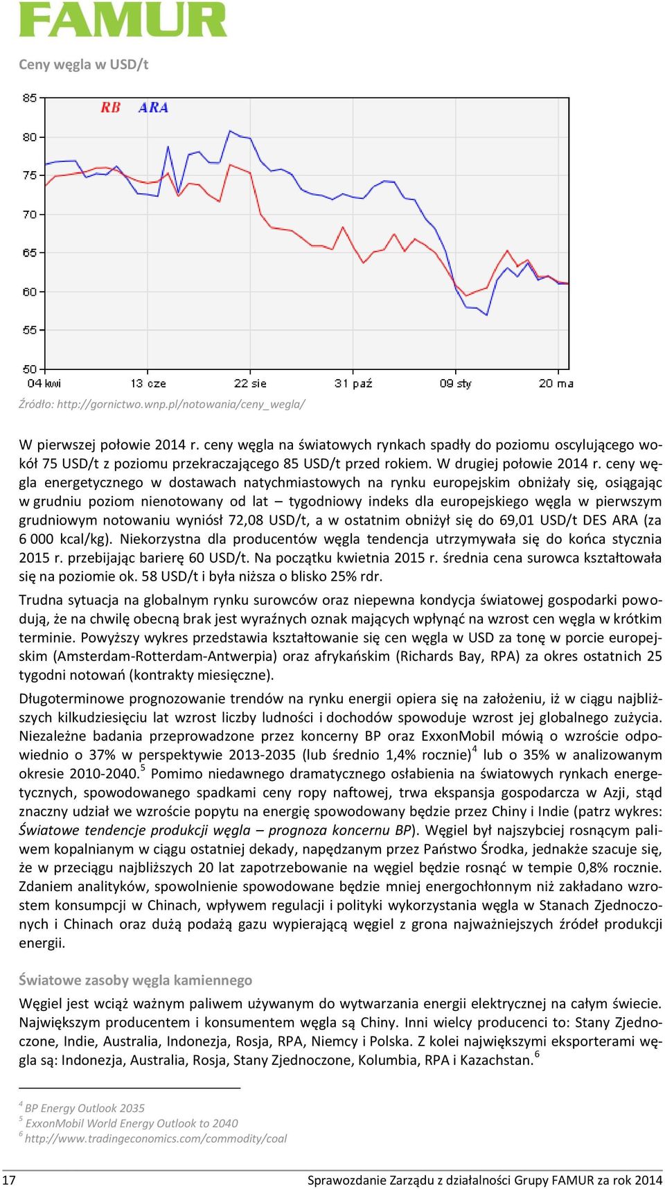 ceny węgla energetycznego w dostawach natychmiastowych na rynku europejskim obniżały się, osiągając w grudniu poziom nienotowany od lat tygodniowy indeks dla europejskiego węgla w pierwszym