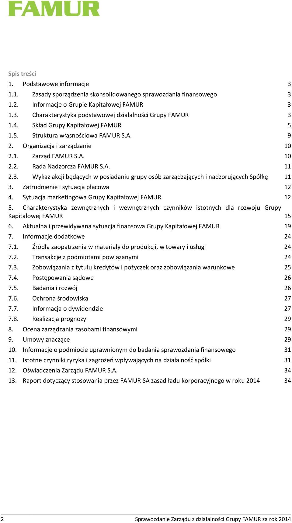 Wykaz akcji będących w posiadaniu grupy osób zarządzających i nadzorujących Spółkę 11 3. Zatrudnienie i sytuacja płacowa 12 4. Sytuacja marketingowa Grupy Kapitałowej FAMUR 12 5.