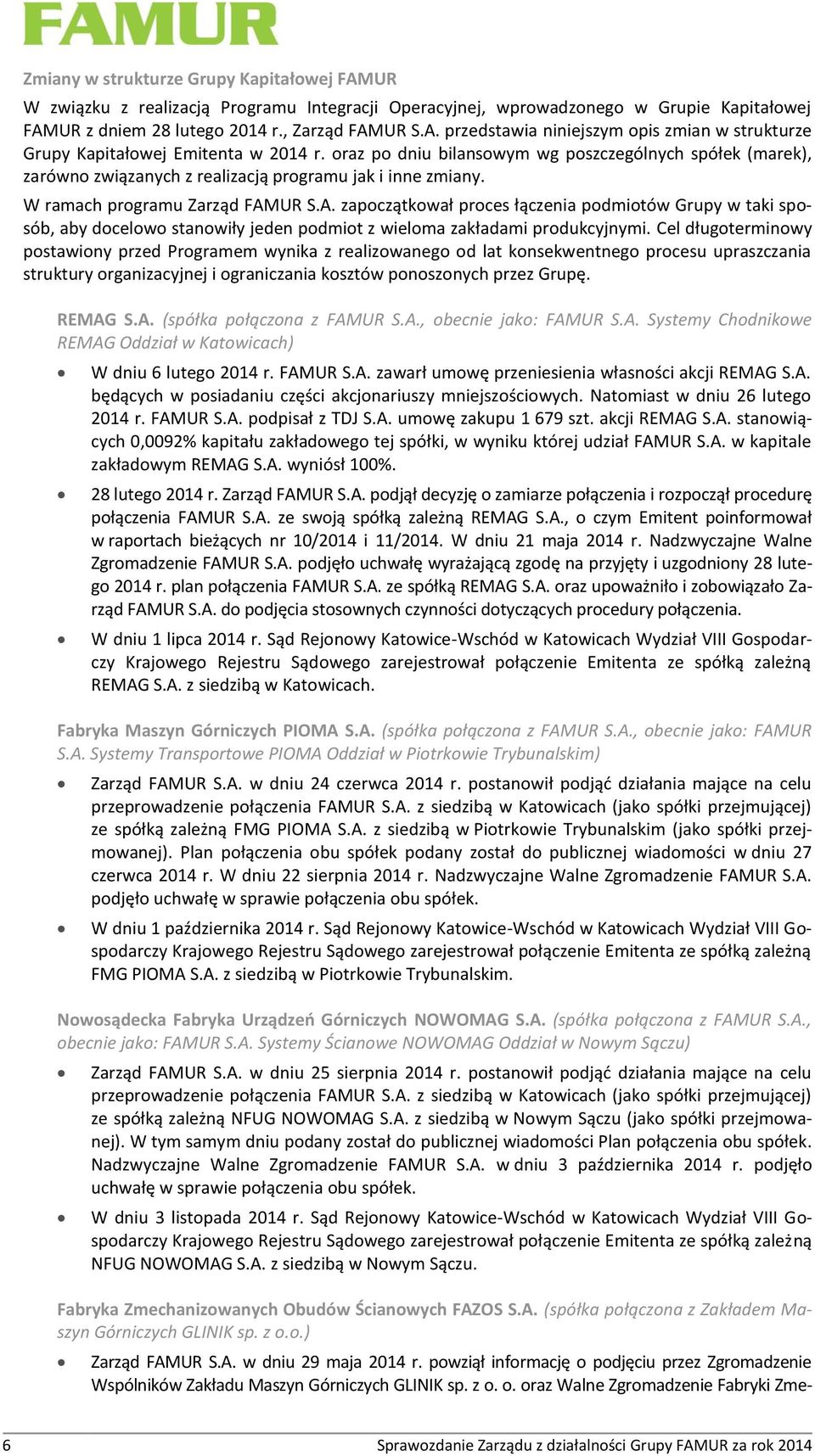 UR S.A. zapoczątkował proces łączenia podmiotów Grupy w taki sposób, aby docelowo stanowiły jeden podmiot z wieloma zakładami produkcyjnymi.