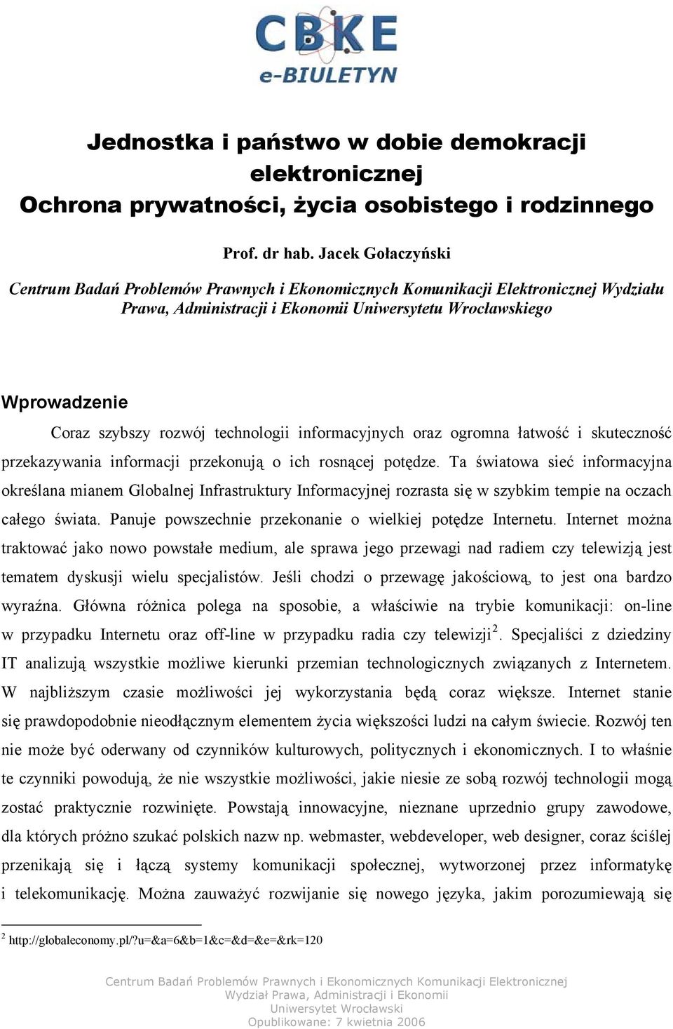 technologii informacyjnych oraz ogromna łatwość i skuteczność przekazywania informacji przekonują o ich rosnącej potędze.