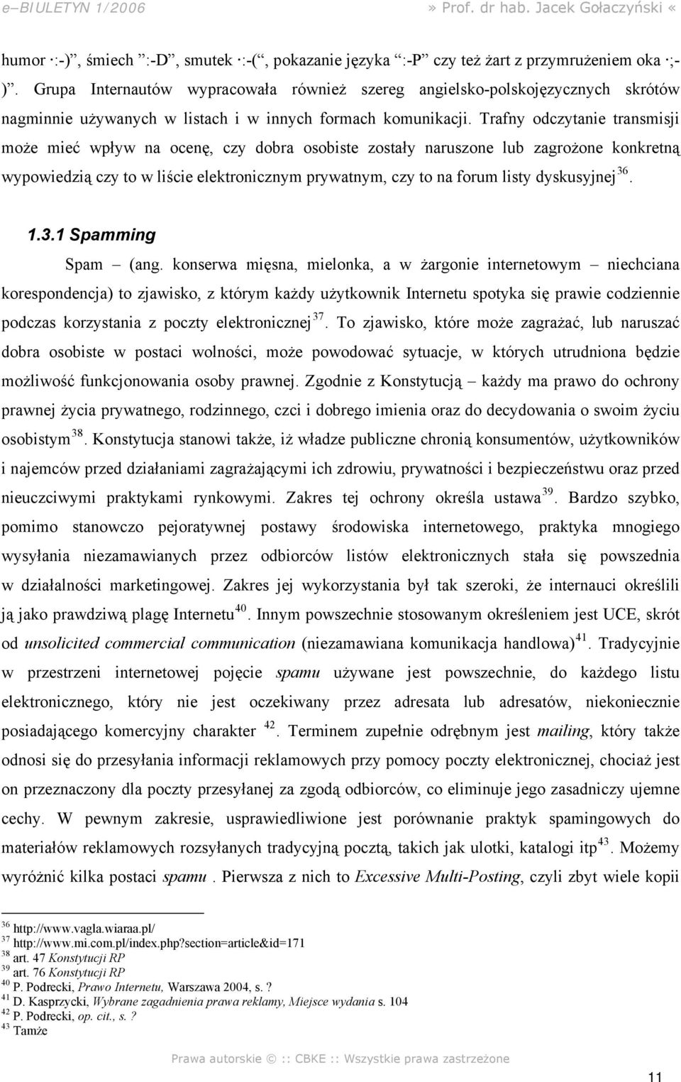 Trafny odczytanie transmisji może mieć wpływ na ocenę, czy dobra osobiste zostały naruszone lub zagrożone konkretną wypowiedzią czy to w liście elektronicznym prywatnym, czy to na forum listy