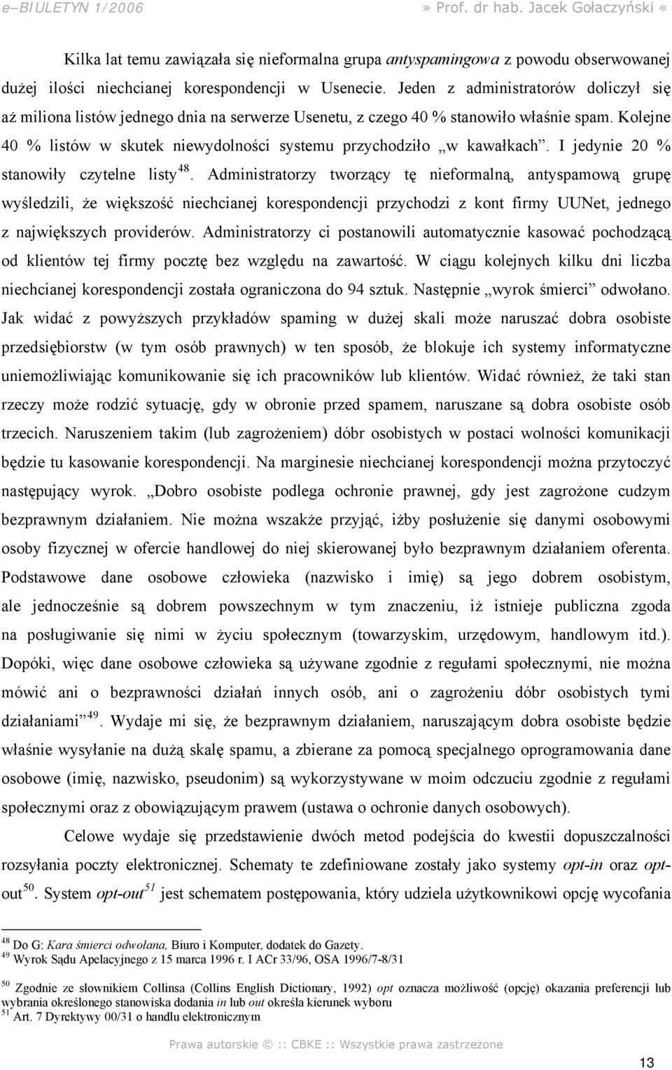 Kolejne 40 % listów w skutek niewydolności systemu przychodziło w kawałkach. I jedynie 20 % stanowiły czytelne listy 48.