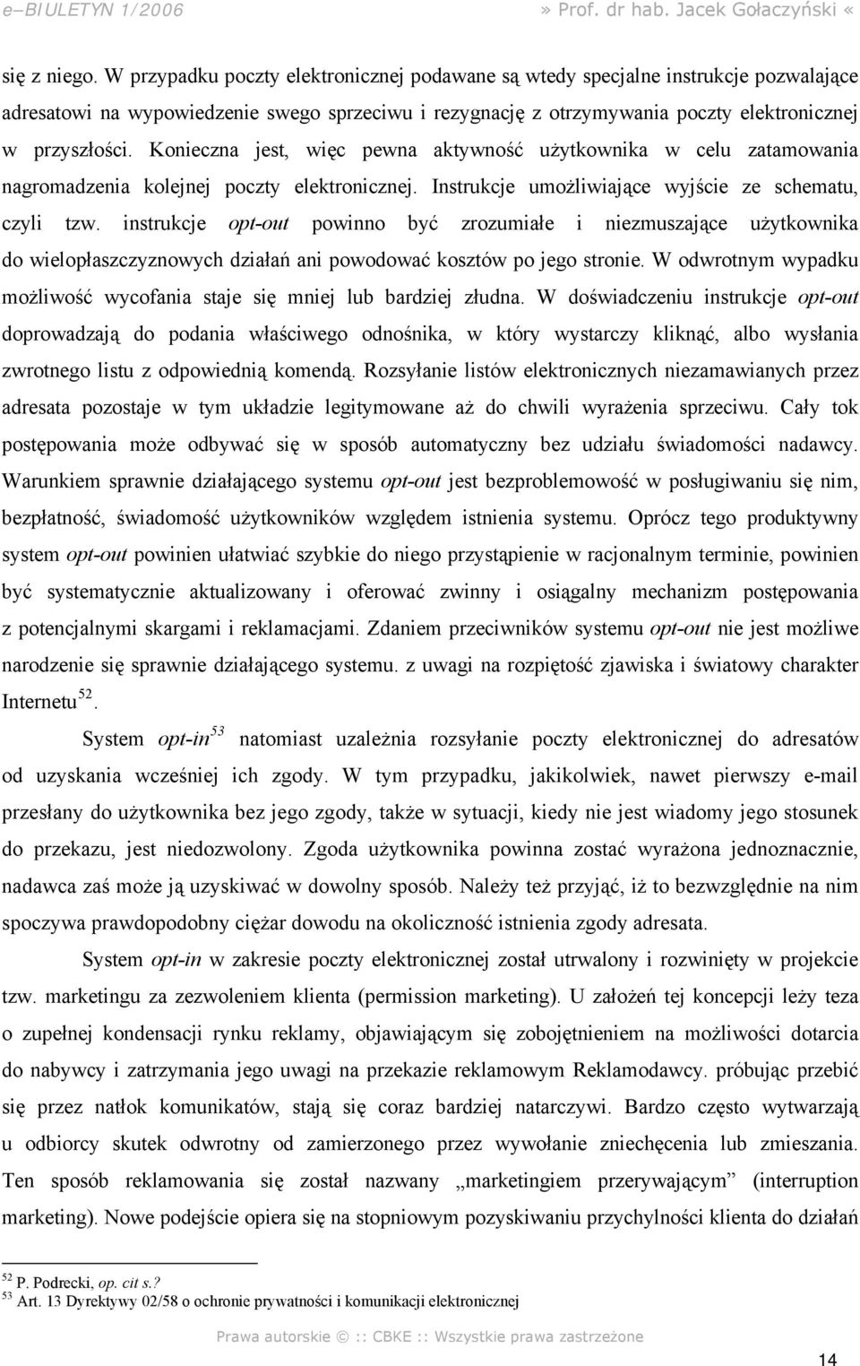 Konieczna jest, więc pewna aktywność użytkownika w celu zatamowania nagromadzenia kolejnej poczty elektronicznej. Instrukcje umożliwiające wyjście ze schematu, czyli tzw.