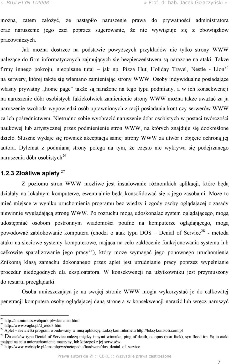 Także firmy innego pokroju, nieopisane tutaj jak np. Pizza Hut, Holiday Travel, Nestle - Lion 25 na serwery, której także się włamano zamieniając strony WWW.