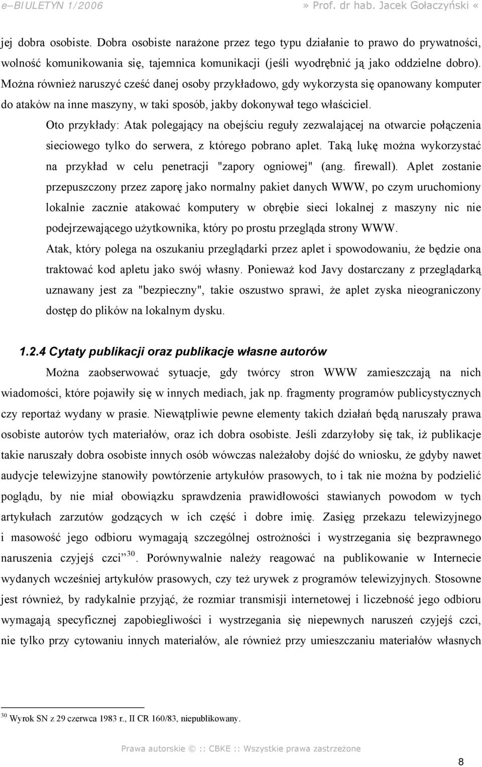 Oto przykłady: Atak polegający na obejściu reguły zezwalającej na otwarcie połączenia sieciowego tylko do serwera, z którego pobrano aplet.