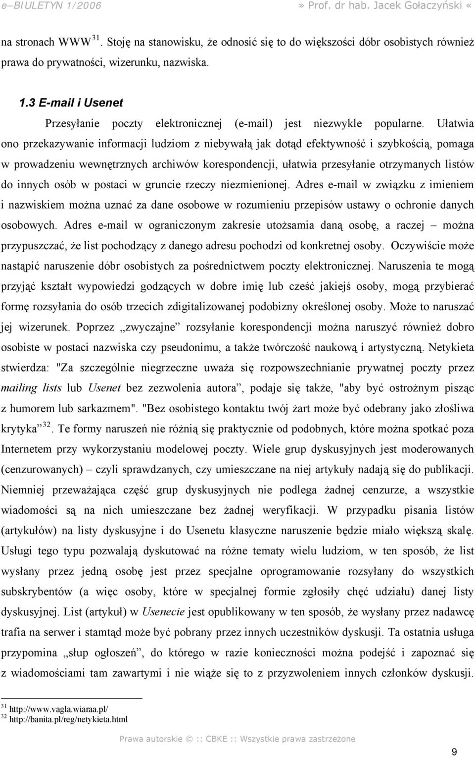 Ułatwia ono przekazywanie informacji ludziom z niebywałą jak dotąd efektywność i szybkością, pomaga w prowadzeniu wewnętrznych archiwów korespondencji, ułatwia przesyłanie otrzymanych listów do