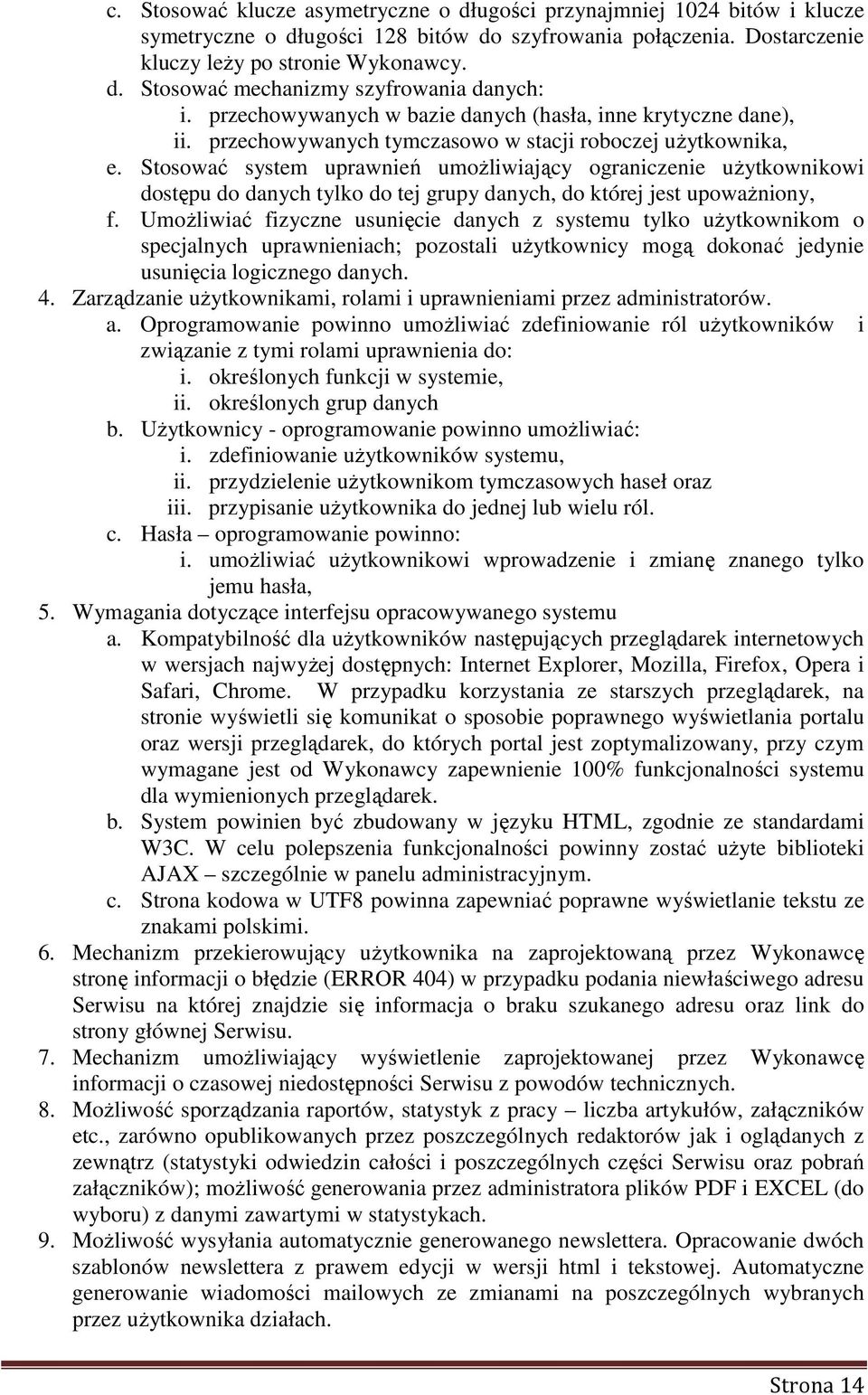 Stosować system uprawnień umożliwiający ograniczenie użytkownikowi dostępu do danych tylko do tej grupy danych, do której jest upoważniony, f.