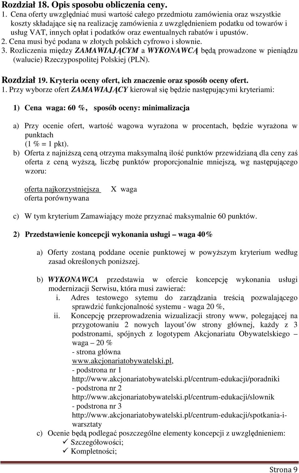 Cena oferty uwzględniać musi wartość całego przedmiotu zamówienia oraz wszystkie koszty składające się na realizację zamówienia z uwzględnieniem podatku od towarów i usług VAT, innych opłat i