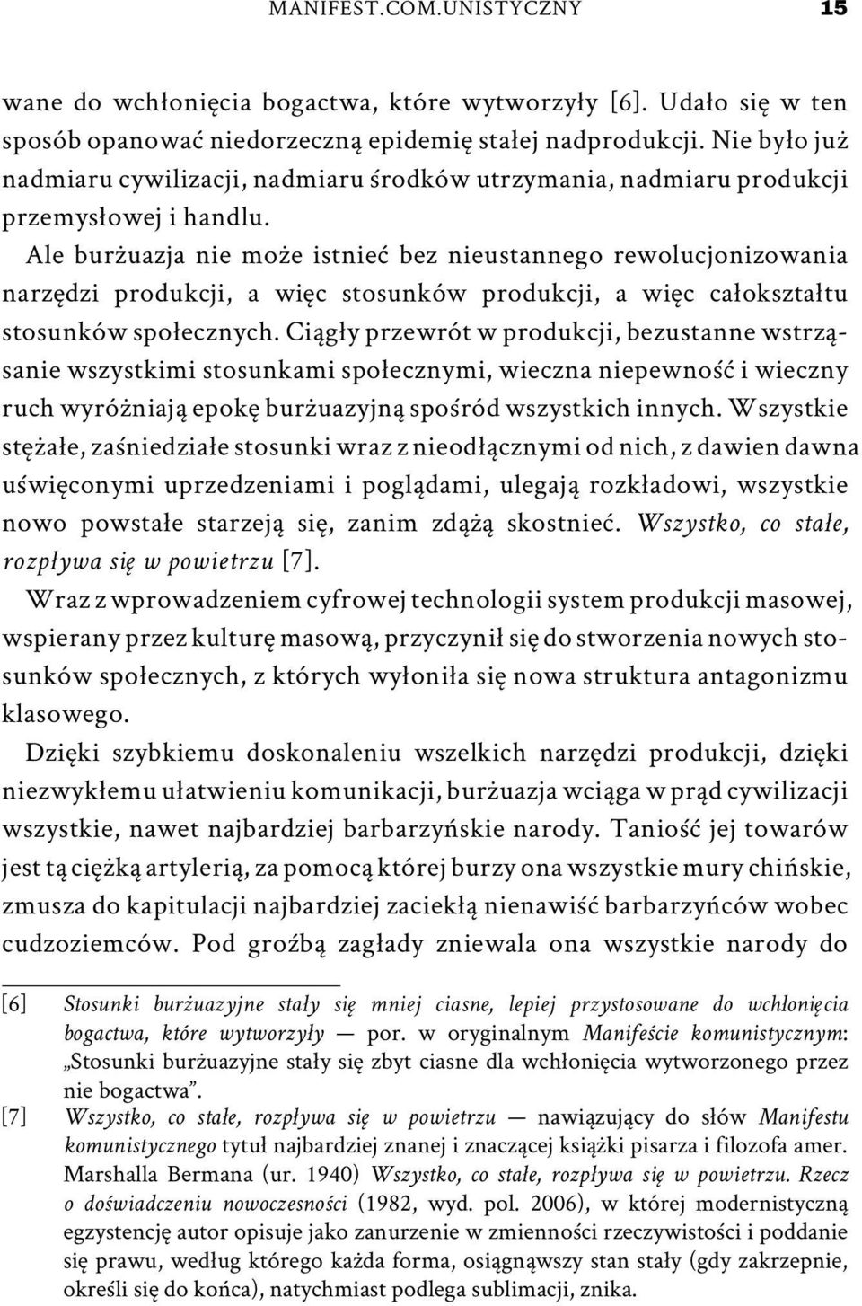 Ale burżuazja nie może istnieć bez nieustannego rewolucjonizowania narzędzi produkcji, a więc stosunków produkcji, a więc całokształtu stosunków społecznych.