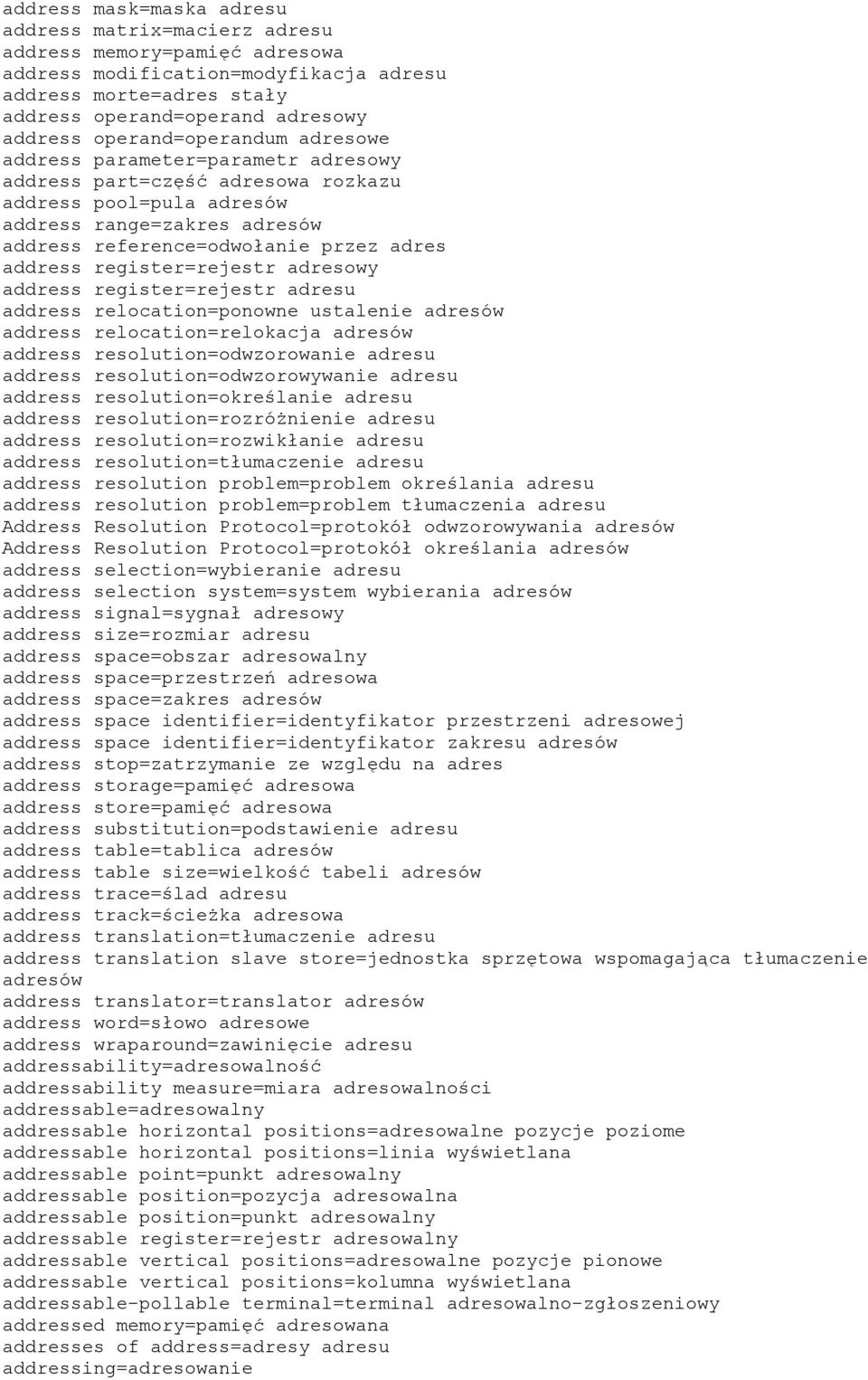 address register=rejestr adresowy address register=rejestr adresu address relocation=ponowne ustalenie adresów address relocation=relokacja adresów address resolution=odwzorowanie adresu address