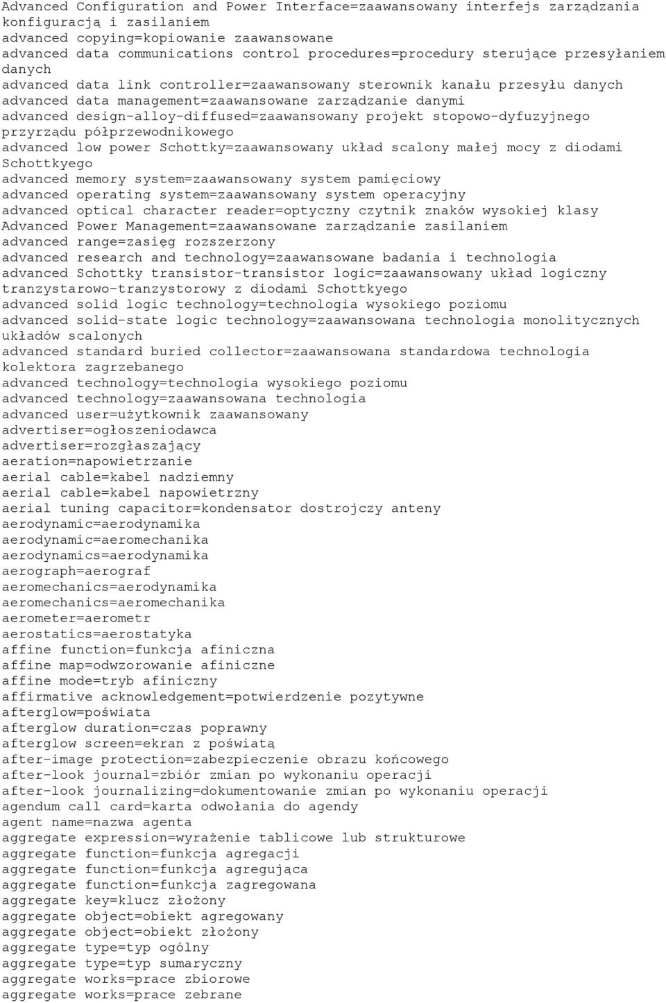 design-alloy-diffused=zaawansowany projekt stopowo-dyfuzyjnego przyrządu półprzewodnikowego advanced low power Schottky=zaawansowany układ scalony małej mocy z diodami Schottkyego advanced memory