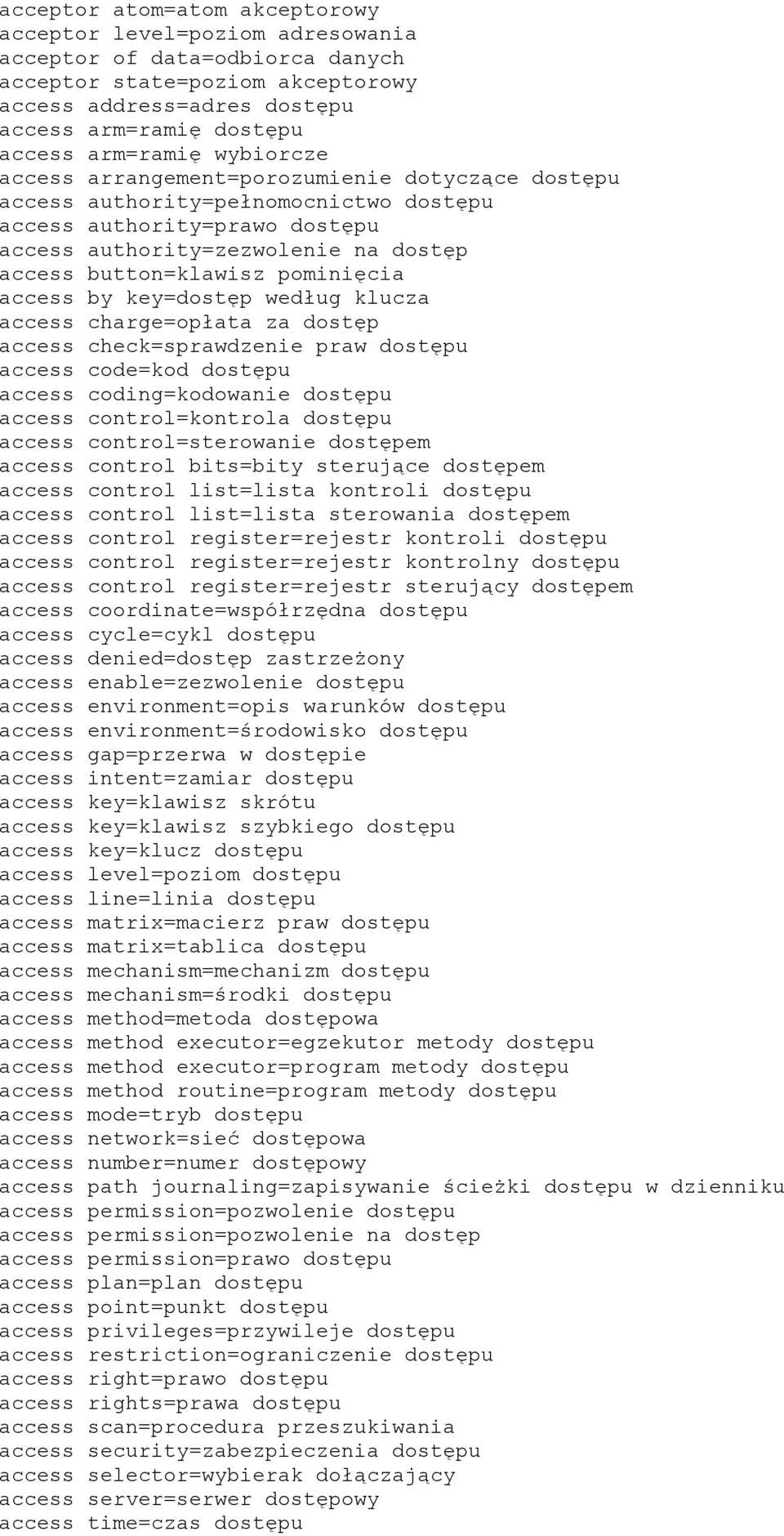button=klawisz pominięcia access by key=dostęp według klucza access charge=opłata za dostęp access check=sprawdzenie praw dostępu access code=kod dostępu access coding=kodowanie dostępu access