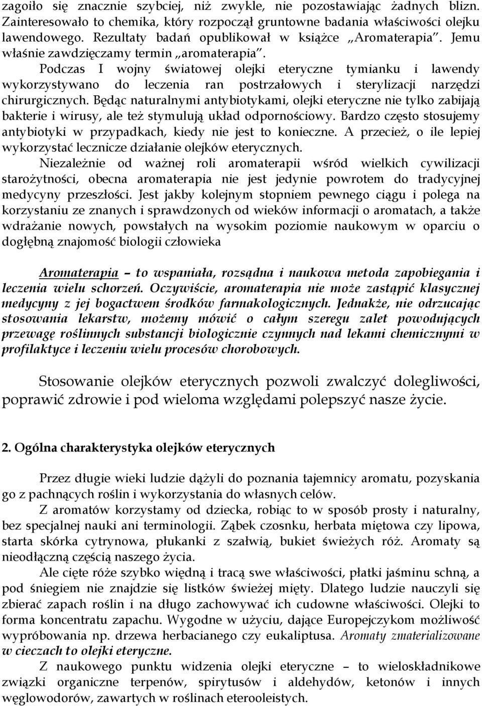 Podczas I wojny światowej olejki eteryczne tymianku i lawendy wykorzystywano do leczenia ran postrzałowych i sterylizacji narzędzi chirurgicznych.